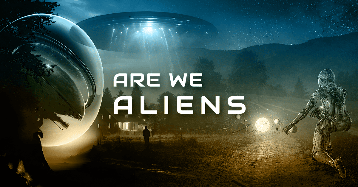 Are we Aliens?